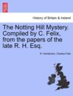 Image for The Notting Hill Mystery. Compiled by C. Felix, from the Papers of the Late R. H. Esq.