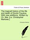 Image for The Tragicall History of the Life and Death of Doctor Faustus. with New Additions. Written by Ch. Mar. [I.E. Christopher Marlowe.]