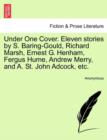 Image for Under One Cover. Eleven Stories by S. Baring-Gould, Richard Marsh, Ernest G. Henham, Fergus Hume, Andrew Merry, and A. St. John Adcock, Etc.