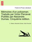 Image for Memoires D&#39;Un Policeman. Traduits Par Victor Perceval. Publies Par Alexandre Dumas. Cinquieme Edition.