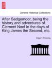 Image for After Sedgemoor, Being the History and Adventures of Clement Noel in the Days of King James the Second, Etc.