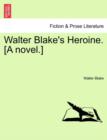 Image for Walter Blake&#39;s Heroine. [A Novel.]