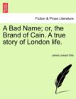 Image for A Bad Name; Or, the Brand of Cain. a True Story of London Life.