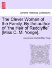Image for The Clever Woman of the Family. by the Author of &quot;The Heir of Redclyffe&quot; [Miss C. M. Yonge].