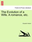 Image for The Evolution of a Wife. a Romance, Etc.