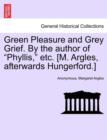 Image for Green Pleasure and Grey Grief. by the Author of &quot;Phyllis,&quot; Etc. [M. Argles, Afterwards Hungerford.]