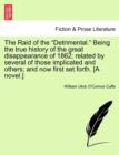 Image for The Raid of the &quot;Detrimental.&quot; Being the True History of the Great Disappearance of 1862; Related by Several of Those Implicated and Others; And Now First Set Forth. [A Novel.]