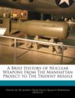 Image for A Brief History of Nuclear Weapons from the Manhattan Project to the Trident Missile