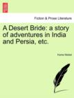 Image for A Desert Bride : A Story of Adventures in India and Persia, Etc.