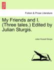 Image for My Friends and I. (Three Tales.) Edited by Julian Sturgis.