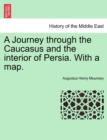 Image for A Journey Through the Caucasus and the Interior of Persia. with a Map.