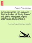Image for A Troublesome Girl. a Novel. by the Author of &quot;Molly Bawn,&quot; Etc. [Mrs. Margaret Argles, Afterwards Hungerford.]