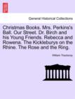 Image for Christmas Books. Mrs. Perkins&#39;s Ball. Our Street. Dr. Birch and His Young Friends. Rebecca and Rowena. the Kickleburys on the Rhine. the Rose and the Ring.