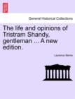 Image for The Life and Opinions of Tristram Shandy, Gentleman ... a New Edition. Vol. I