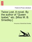 Image for Twice Lost. a Novel. by the Author of &quot;Queen Isabel,&quot; Etc. [Miss M. B. Smedley.]