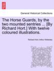 Image for The Horse Guards, by the Two Mounted Sentries ... [By Richard Hort.] with Twelve Coloured Illustrations.