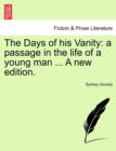 Image for The Days of His Vanity : A Passage in the Life of a Young Man ... a New Edition.