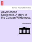 Image for An American Nobleman. a Story of the Canaan Wilderness.
