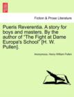 Image for Pueris Reverentia. a Story for Boys and Masters. by the Author of the Fight at Dame Europa&#39;s School [H. W. Pullen].