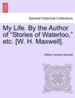 Image for My Life. by the Author of &quot;Stories of Waterloo,&quot; Etc. [W. H. Maxwell].