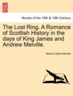 Image for The Lost Ring. a Romance of Scottish History in the Days of King James and Andrew Melville.