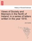 Image for Views of Society and Manners in the North of Ireland; In a Series of Letters Written in the Year 1818.