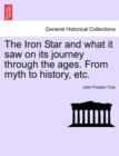Image for The Iron Star and What It Saw on Its Journey Through the Ages. from Myth to History, Etc.