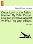 Image for Out at Last! or the Fallen Minister. by Peter Pindar Esq. [an Invective Against W. Pitt.] the Sixth Edition.