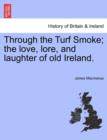 Image for Through the Turf Smoke; The Love, Lore, and Laughter of Old Ireland.