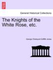 Image for The Knights of the White Rose, Etc.
