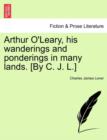 Image for Arthur O&#39;Leary, His Wanderings and Ponderings in Many Lands. [By C. J. L.]