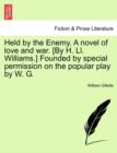 Image for Held by the Enemy. a Novel of Love and War. [by H. LL. Williams.] Founded by Special Permission on the Popular Play by W. G.
