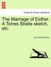 Image for The Marriage of Esther. a Torres Straits Sketch, Etc.