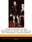 Image for A Brief History of the Kingdom of Spain : The Rule of the Habsburgs and Bourbons