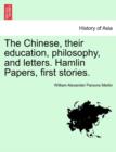 Image for The Chinese, Their Education, Philosophy, and Letters. Hamlin Papers, First Stories.