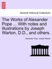 Image for The Works of Alexander Pope ... with Notes and Illustrations by Joseph Warton, D.D., and Others.
