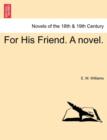 Image for For His Friend. a Novel. Vol. III