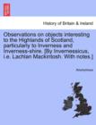 Image for Observations on Objects Interesting to the Highlands of Scotland, Particularly to Inverness and Inverness-Shire. [By Invernessicus, i.e. Lachlan Mackintosh. with Notes.]