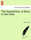 Image for The Apprentice; A Farce in Two Acts.