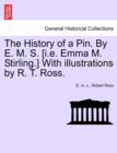 Image for The History of a Pin. by E. M. S. [I.E. Emma M. Stirling.] with Illustrations by R. T. Ross.