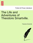 Image for The Life and Adventures of Theodore Smartville.