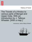Image for The Travels of a Hindoo to Various Parts of Bengal and Upper India. with an Introduction by J. Talboys Wheeler. [With a Map.] Vol. I