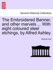Image for The Embroidered Banner, and Other Marvels ... with Eight Coloured Steel Etchings, by Alfred Ashley.