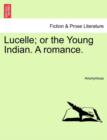 Image for Lucelle; Or the Young Indian. a Romance.