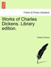 Image for Works of Charles Dickens. Library Edition.