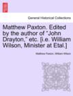 Image for Matthew Paxton. Edited by the author of &quot;John Drayton,&quot; etc. [i.e. William Wilson, Minister at Etal.]