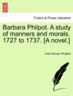 Image for Barbara Philpot. A study of manners and morals. 1727 to 1737. [A novel.]
