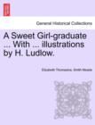 Image for A Sweet Girl-Graduate ... with ... Illustrations by H. Ludlow.