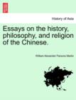 Image for Essays on the History, Philosophy, and Religion of the Chinese.