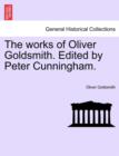 Image for The works of Oliver Goldsmith. Edited by Peter Cunningham. Vol. II.